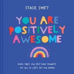 You Are Positively Awesome: Good vibes and self-care prompts for all of life's ups and downs