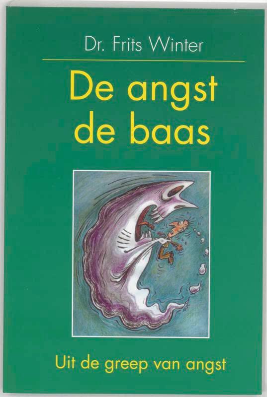 De angst de baas: uit de greep van de angst