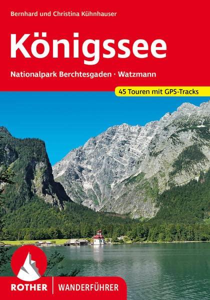 Königssee: Nationalpark Berchtesgaden – Watzmann. 45 Touren mit GPS-Tracks (Rother Wanderführer)