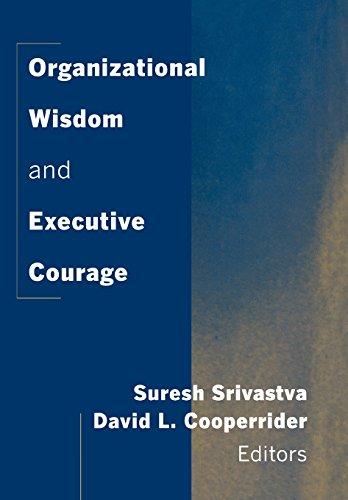 Organizational Wisdom and Executive Courage (Management and Organization Sciences Series)