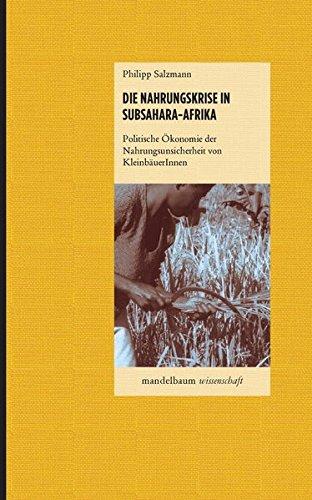 Die Nahrungskrise in Subsahara-Afrika: Politische Ökonomie der Nahrungsunsicherheit von KleinbäuerInnen