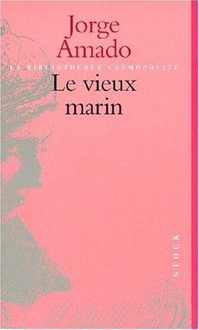 Le vieux marin ou Toute la vérité sur les fameuses aventures du commandant Vasco Moscoso de Aragon, capitaine au long cours