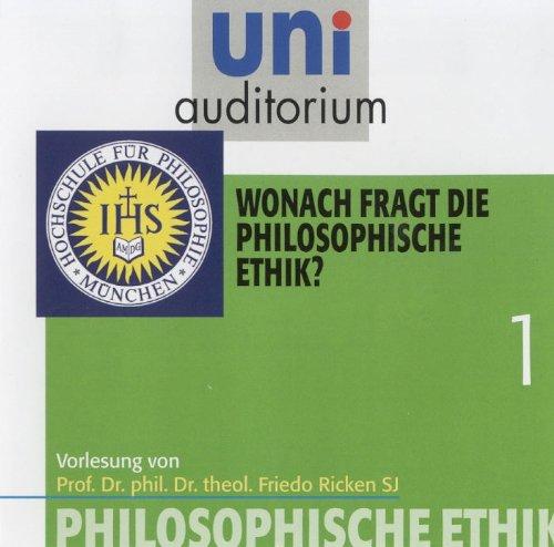 uni auditorium: Philosophische Ethik, Teil 1 - Wonach fragt die philosophische Ethik? (1 CD, Länge: ca. 50 Min.)