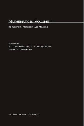 Mathematics, second edition, Volume 1: Its Contents, Methods, and Meaning (Mathematics (Mit Press))