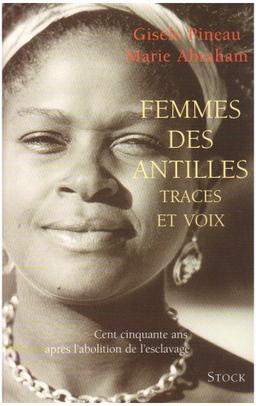 Femmes des Antilles : traces et voix : cent cinquante ans après l'abolition de l'esclavage