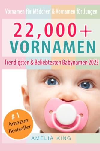 Vornamen: Babynamen-Buch mit 22.000+ Vornamen für Mädchen, Vornamen für Jungen, Trendigsten und Beliebtesten Babynamen 2023