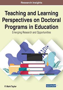 Teaching and Learning Perspectives on Doctoral Programs in Education: Emerging Research and Opportunities