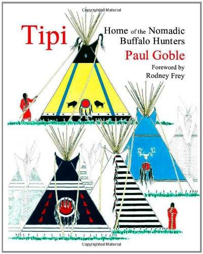 Tipi: Home of the Nomadic Buffalo Hunters