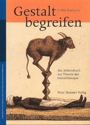 Gestalt begreifen: Ein Arbeitsbuch zur Theorie der Gestalttherapie