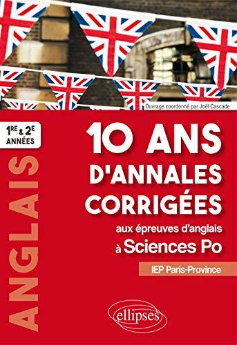 10 ans d'annales corrigées aux épreuves d'anglais à Sciences Po : IEP Paris-Province : 1re & 2e années