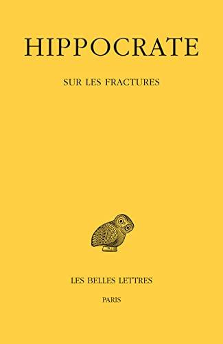 Hippocrate, Sur Les Fractures: Tome VII. 1re partie (Collection Des Universites De France Grecque, 566)