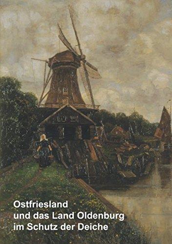 Ostfriesland und das Land Oldenburg im Schutz der Deiche und weitere wasserhistorische Beiträge: Band 6 der Schriften der Deutschen Wasserhistorischen Gesellschaft (DWhG) e.V.