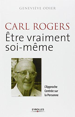 Carl Rogers : être vraiment soi-même : l'approche centrée sur la personne