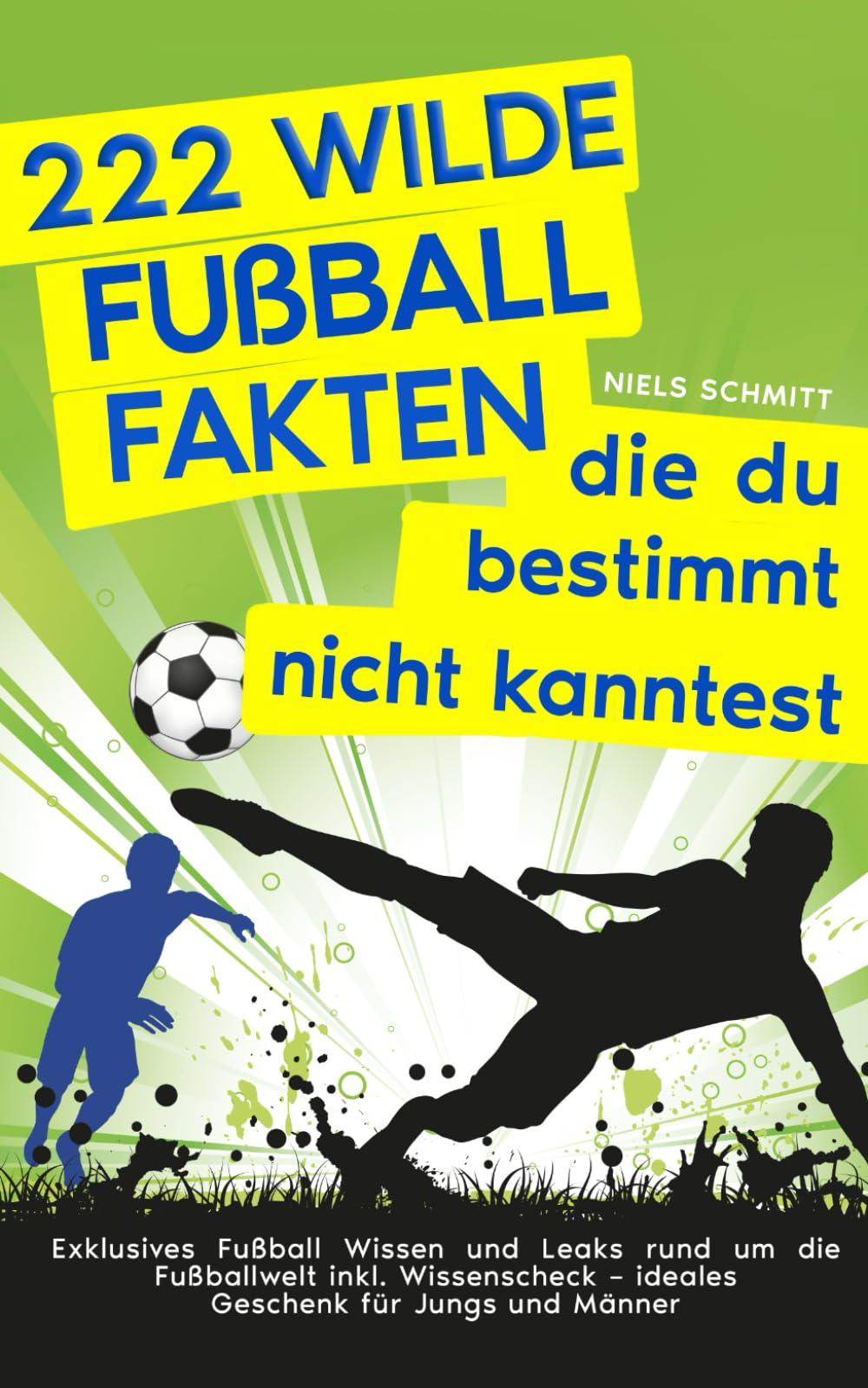 222 wilde Fußballfakten: Die du bestimmt nicht kanntest. Exklusives Fußball Wissen und Leaks rund um die Fußballwelt inkl. Wissenscheck – ideales Geschenk für Jungs und Männer