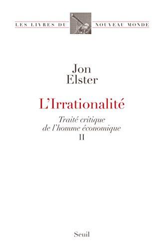 Traité critique de l'homme économique. Vol. 2. L'irrationnalité