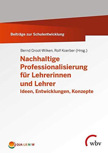 Nachhaltige Professionalisierung für Lehrerinnen und Lehrer: Ideen, Entwicklungen, Konzepte (Beiträge zur Schulentwicklung)