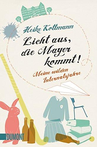 Licht aus, die Mayer kommt!: Meine wilden Internatsjahre (Taschenbücher)