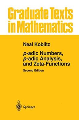 p-adic Numbers, p-adic Analysis, and Zeta-Functions (Graduate Texts in Mathematics) (Graduate Texts in Mathematics, 58, Band 58)