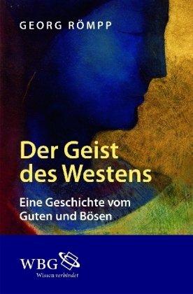 Der Geist des Westens: Eine Geschichte vom Guten und Bösen