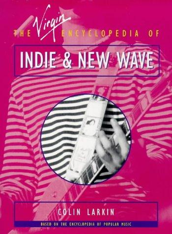 The Virgin Encyclopedia of Indie and New Wave (Virgin Encyclopedias of Popular Music Series)