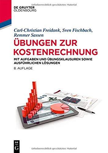 Übungen zur Kostenrechnung: Mit Aufgaben und Übungsklausuren sowie ausführlichen Lösungen: Aufgaben und bungsklausuren sowie ausfhrliche Lsungen (De Gruyter Studium)