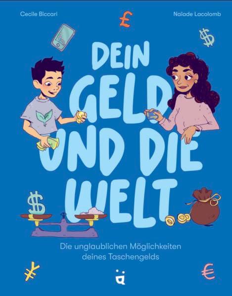 Dein Geld und die Welt: Was Du mit Deinem Taschengeld alles bewirken kannst