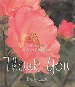 Thank You: The Perfect Gift of Quiet Celebration (Daisy Seal's Series)