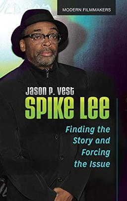 Spike Lee: Finding the Story and Forcing the Issue (Modern Filmmakers)