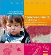 Zwischen Himmel und Erde: Philosophieren und Nachdenken mit Kindern über Leben und Tod (Hundert Welten entdeckt das Kind)