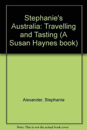 Stephanie'S Australia: Travelling and Tasting (A Susan Haynes book)