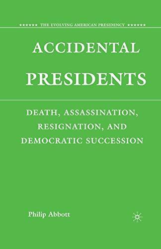 Accidental Presidents: Death, Assassination, Resignation, and Democratic Succession (The Evolving American Presidency)