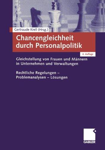 Chancengleichheit durch Personalpolitik: Gleichstellung von Frauen und Männern in Unternehmen und Verwaltungen. Rechtliche Regelungen  -  Problemanalysen  -  Lösungen