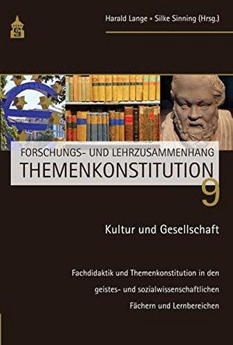 Kultur und Gesellschaft: Fachdidaktik und Themenkonstitution in den geistes- und sozialwissenschaftlichen Fächern und Lenbereichen (Forschungs- und Lehrzusammenhang Themenkonstitution)