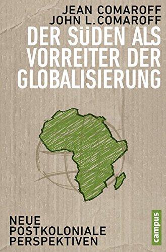 Der Süden als Vorreiter der Globalisierung: Neue postkoloniale Perspektiven (Theorie und Gesellschaft)