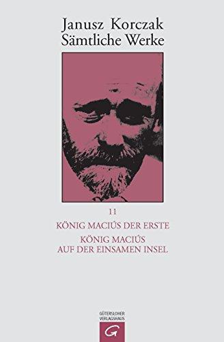 Janusz Korczak: Sämtliche Werke: König Macius der Erste.  König Macius auf der einsamen Insel