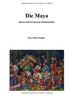 Die Maya: Reise und Forschen in Mittelamerika