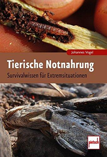 Tierische Notnahrung: Survivalwissen für Extremsituationen