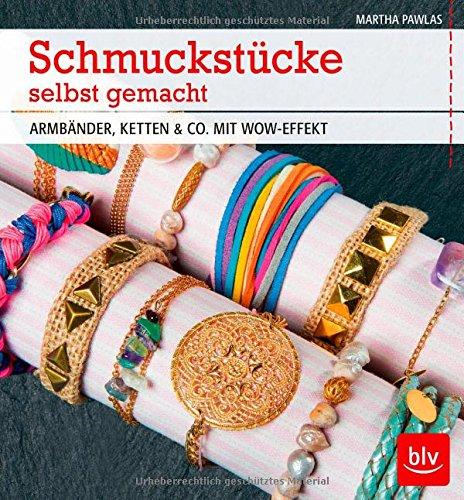 Schmuckstücke selbst gemacht: Armbänder, Ketten & Co. Mit Wow-Effekt