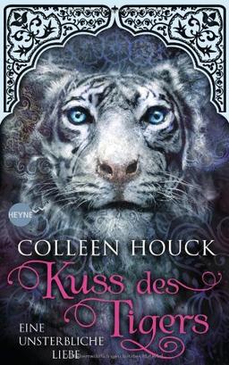 Kuss des Tigers - Eine unsterbliche Liebe: Kuss des Tigers 1: Roman (Heyne fliegt)