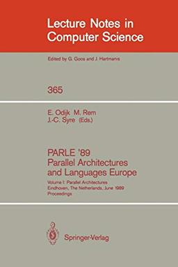 PARLE '89 - Parallel Architectures and Languages Europe: Volume I: Parallel Architectures, Eindhoven, The Netherlands, June 12-16, 1989; Proceedings (Lecture Notes in Computer Science, 365, Band 365)