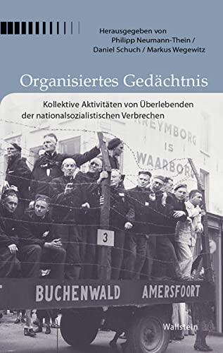 Organisiertes Gedächtnis: Kollektive Aktivitäten von Überlebenden der nationalsozialistischen Verbrechen (Buchenwald und Mittelbau-Dora - Forschungen und Reflexionen)