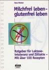 Milchfrei leben, glutenfrei leben. Ratgeber für Laktoseintoleranz und Zöliakie