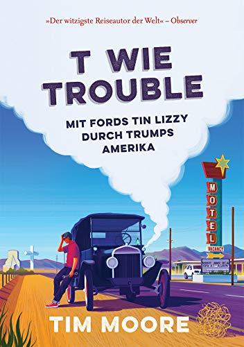 T wie Trouble: Mit Fords Tin Lizzy durch Trumps Amerika