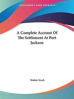 A Complete Account Of The Settlement At Port Jackson