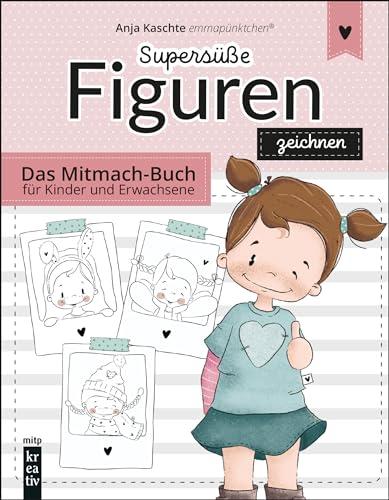 Supersüße Figuren zeichnen: Das Mitmach-Buch für Kinder und Erwachsene. (mitp Kreativ)