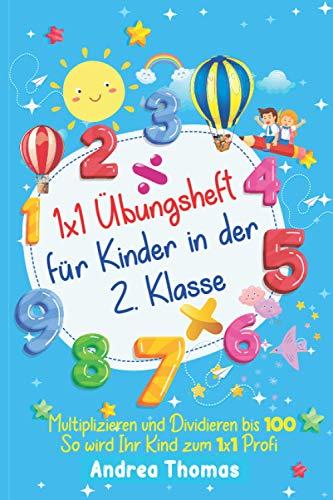 1x1 Übungsheft für Kinder in der 2. Klasse: Multiplizieren und Dividieren bis 100. So wird Ihr Kind zum 1x1 Profi