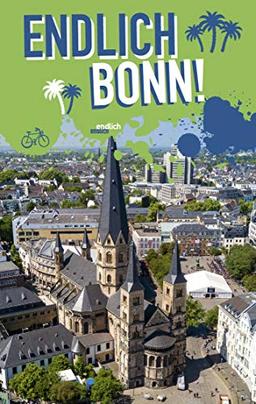 Endlich Bonn!: Dein Stadtführer (»Endlich ...!« Dein Stadtführer)