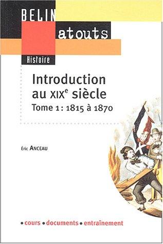 Introduction au XIXe siècle. Vol. 1. 1815-1870