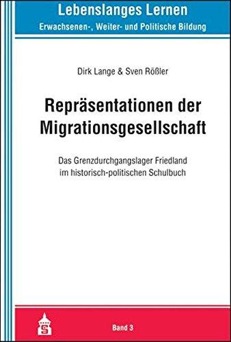 Repräsentationen der Migrationsgesellschaft: Das Grenzdurchgangslager Friedland im historisch-politischen Schulbuch (Lebenslanges Lernen)