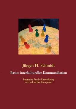 Basics interkultureller Kommunikation: Bausteine für die Entwicklung interkultureller Kompetenz